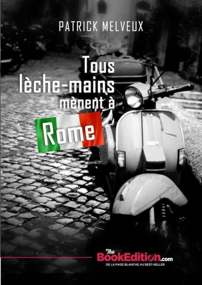 Couverture du livre « TOUS LECHE-MAINS MENENT A ROME » de Patrick Melveux, librairie Les Contes Infusés à Corte