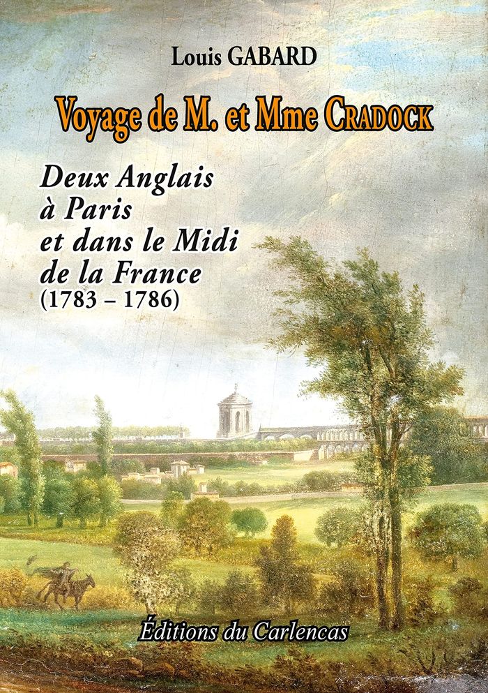 Couverture du livre « VOYAGE DE M. ET MME CRADOCK - DEUX ANGLAIS A PARIS ET DANS LE MIDI DE LA FRANCE (1783 - 1786) - ILLU » de Louis Gabard, librairie Les Contes Infusés à Corte