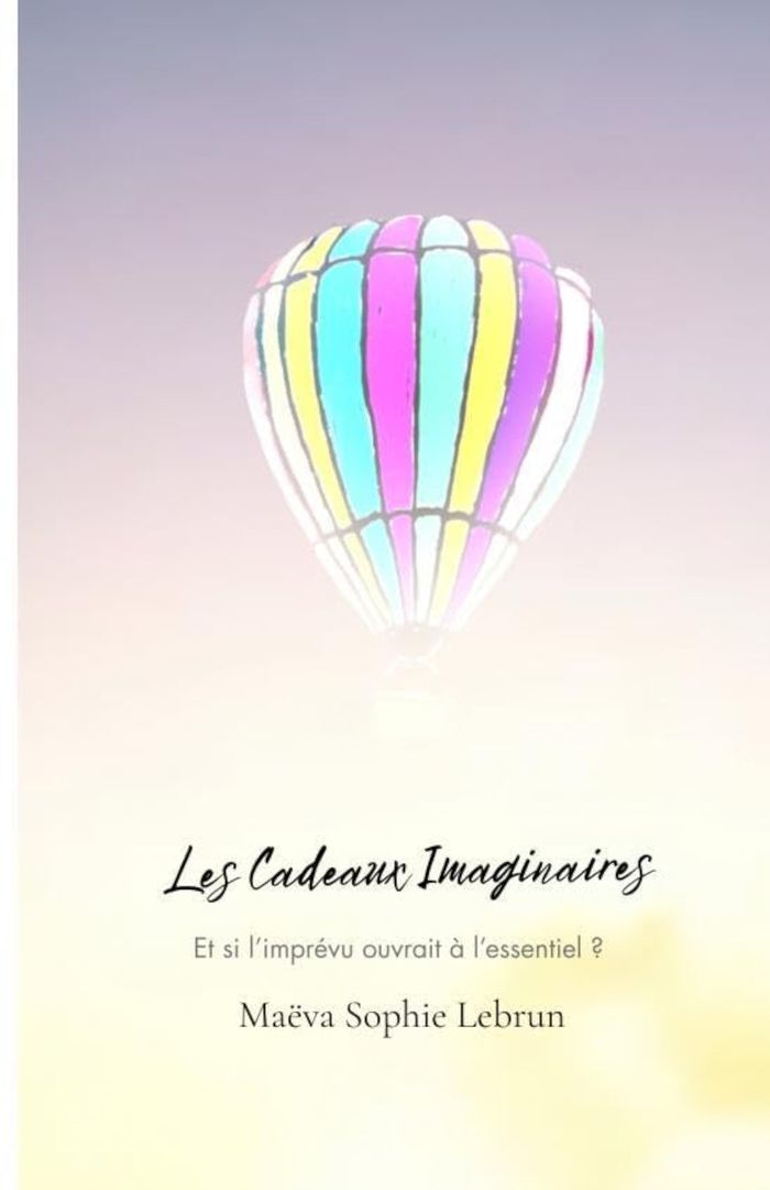 Couverture du livre « Les cadeaux imaginaires : et si l'imprévu ouvrait à l'essentiel ? » de Maëva Sophie Lebrun, librairie Les Contes Infusés à Corte