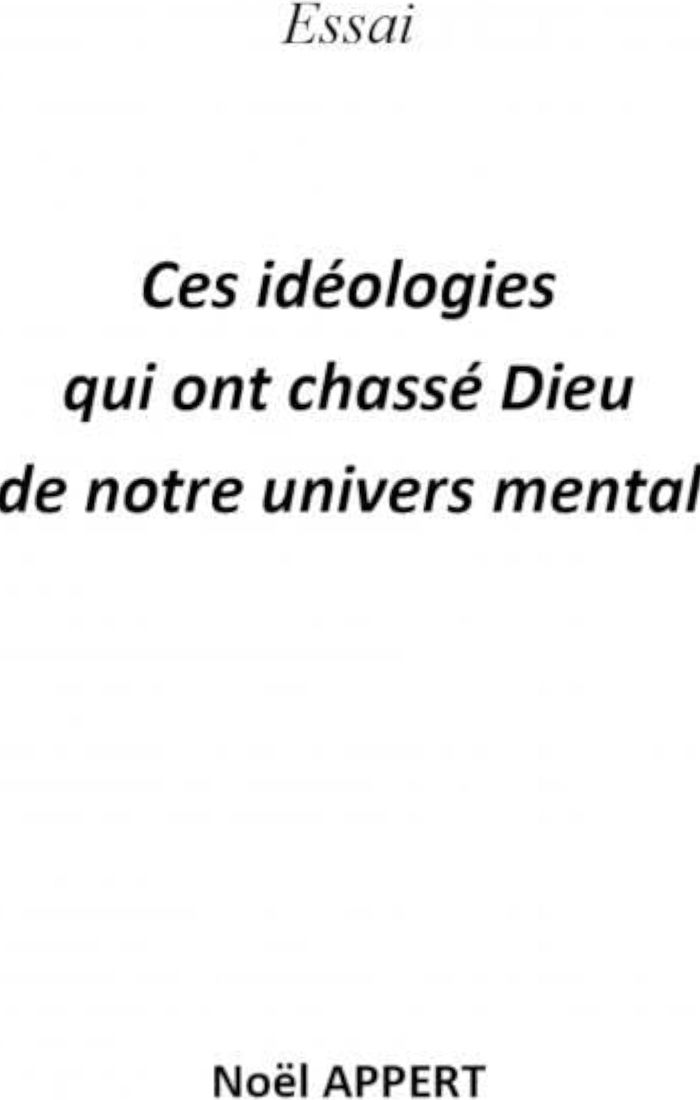 Couverture du livre « CES IDEOLOGIES QUI ONT CHASSE DIEU » de Noel Appert, librairie Les Contes Infusés à Corte