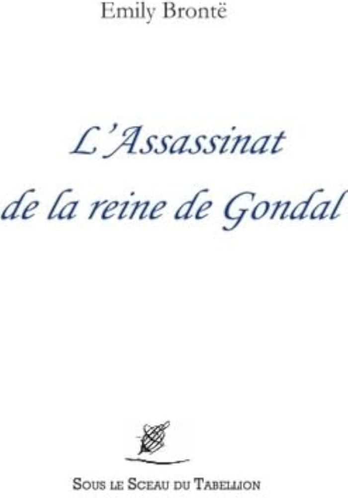 Couverture du livre « L'assassinat de la reine de Gondal » de Emily Brontë, librairie Les Contes Infusés à Corte