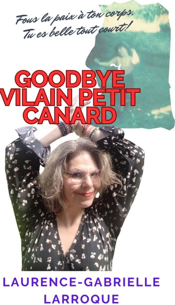 Couverture du livre « Goodbye vilain petit canard : fous la paix à ton corps, tu es belle tout court ! » de Laurence-Gabrielle Larroque, librairie Les Contes Infusés à Corte