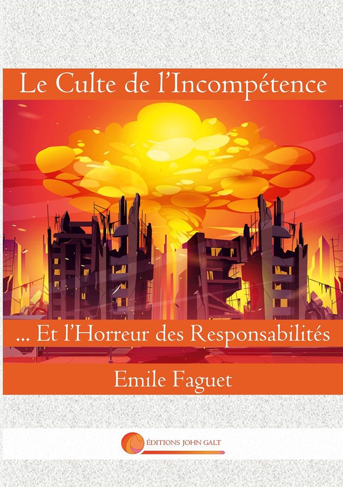 Couverture du livre « LE CULTE DE L'INCOMPETENCE - ET L'HORREUR DES RESPONSABILITES » de Emile Faguet, librairie Les Contes Infusés à Corte