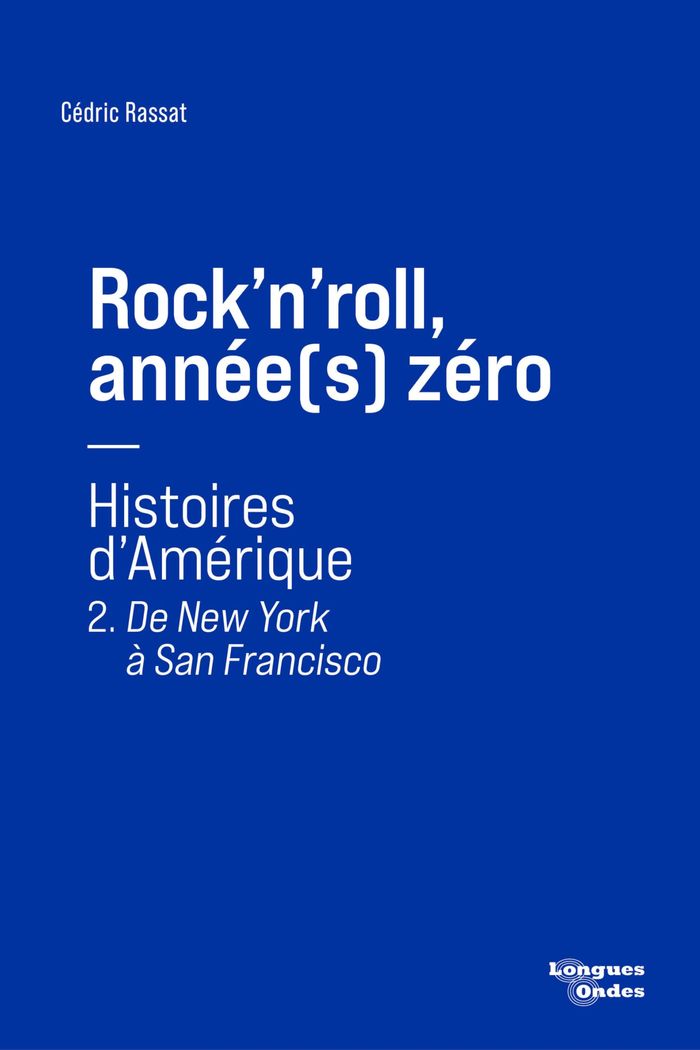 Couverture du livre « ROCK'N'ROLL, ANNEE(S) ZERO - T02 - DE NEW YORK A SAN FRANCISCO », librairie Les Contes Infusés à Corte