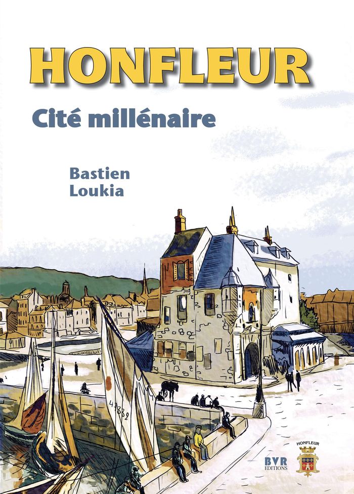 Couverture du livre « HONFLEUR CITE MILLENAIRE » de Bastien Loukia, librairie Les Contes Infusés à Corte