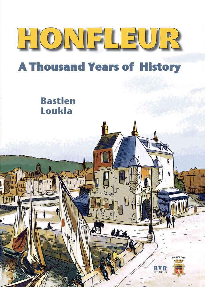 Couverture du livre « HONFLEUR A THOUSAND YEARS OF HISTORY », librairie Les Contes Infusés à Corte