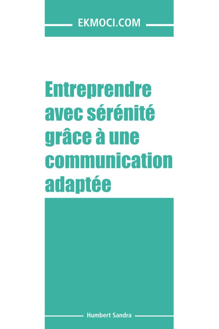 Couverture du livre « Entreprendre avec sérénité grâce à une communication adaptée » de Sandra Humbert, librairie Les Contes Infusés à Corte