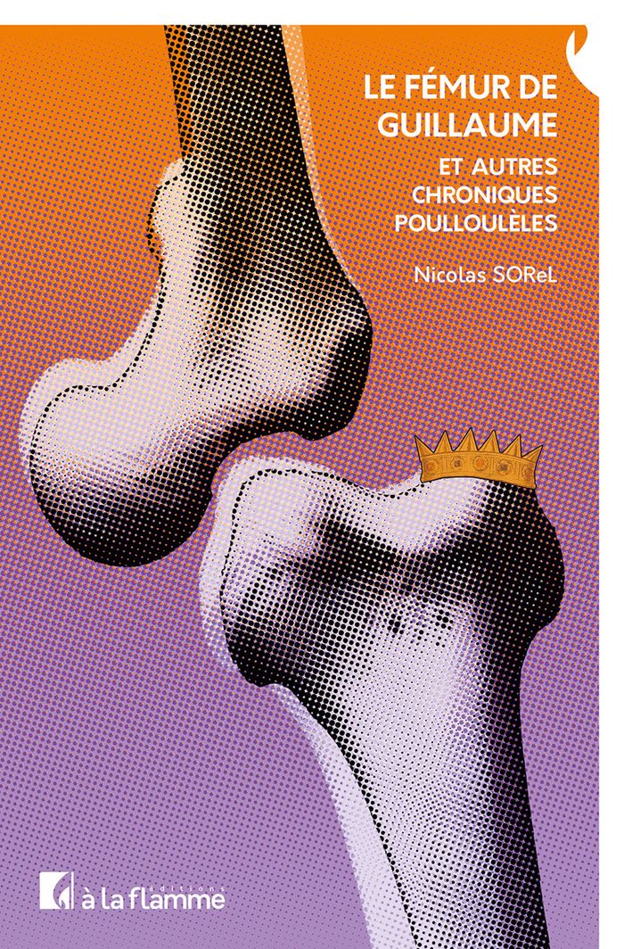 Couverture du livre « Le fémur de Guillaume : et autres chroniques poulloulèles » de Nicolas Sorel, librairie Les Contes Infusés à Corte