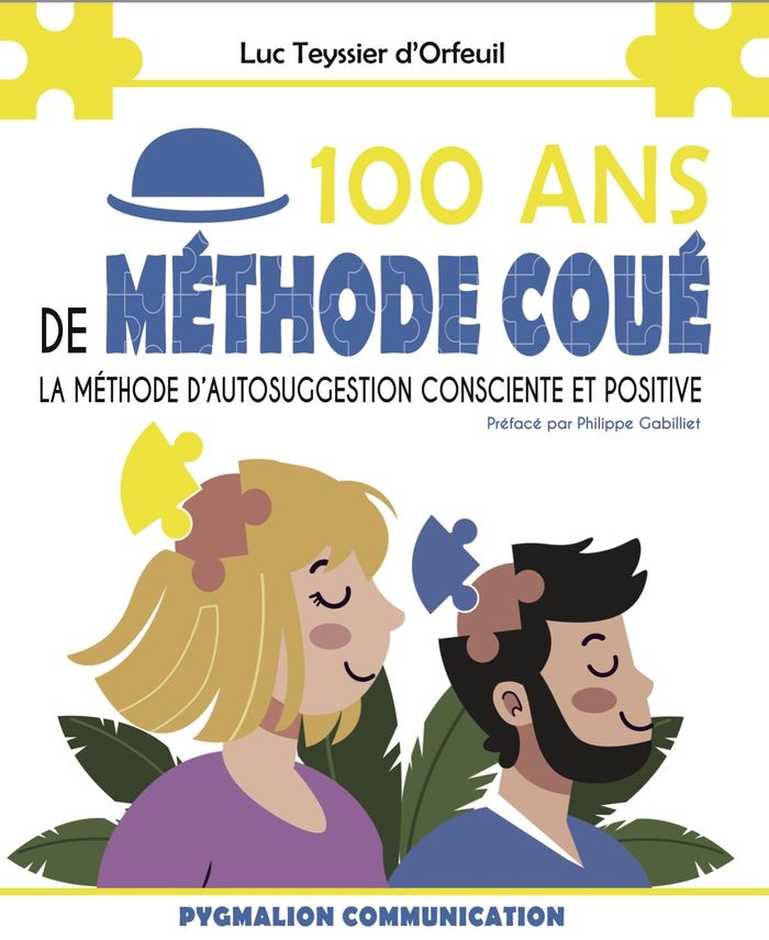 Couverture du livre « 100 ans de Méthode Coué : La Méthode d'autosuggestion consciente et positive » de Luc Teyssier d'Orfeuil, librairie Les Contes Infusés à Corte