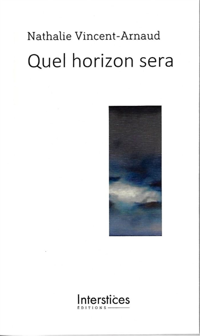 Couverture du livre « Quel horizon sera » de Nathalie Vincent-Arnaud, librairie Les Contes Infusés à Corte