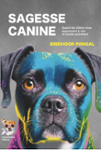 Couverture du livre « Sagesse Canine : quand les chiens nous apprennent à voir le monde autrement » de Sindhoor Pangal, librairie Les Contes Infusés à Corte