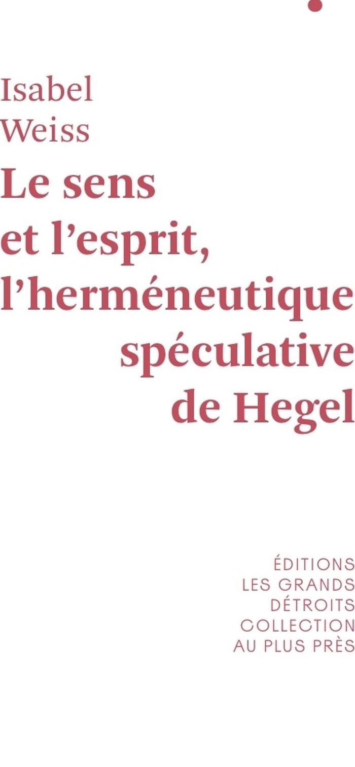 Couverture du livre « Le sens et l'esprit, l'herméneutique spéculative de Hegel », librairie Les Contes Infusés à Corte