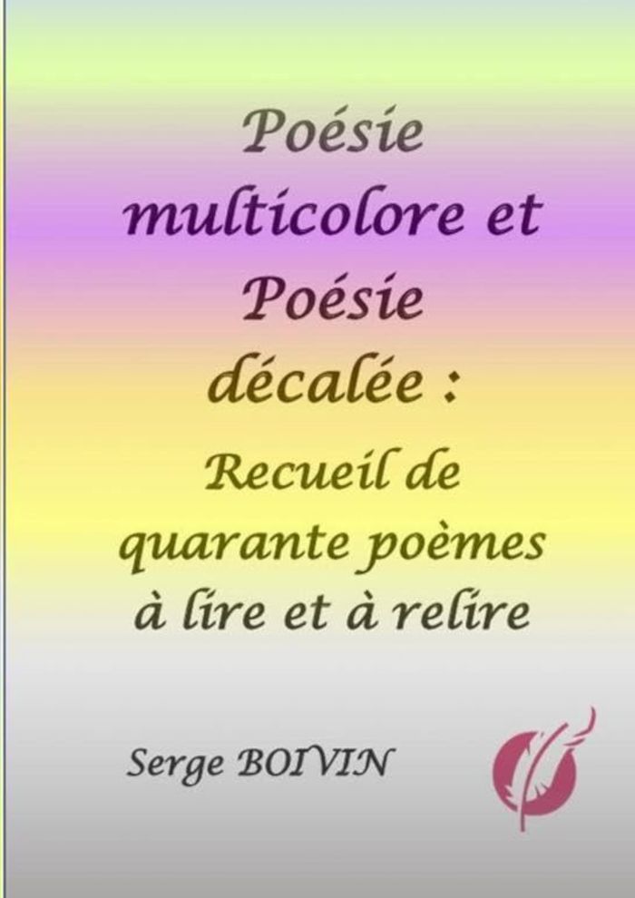 Couverture du livre « POESIE MULTICOLORE ET POESIE DECALEE » de Boivin Serge, librairie Les Contes Infusés à Corte
