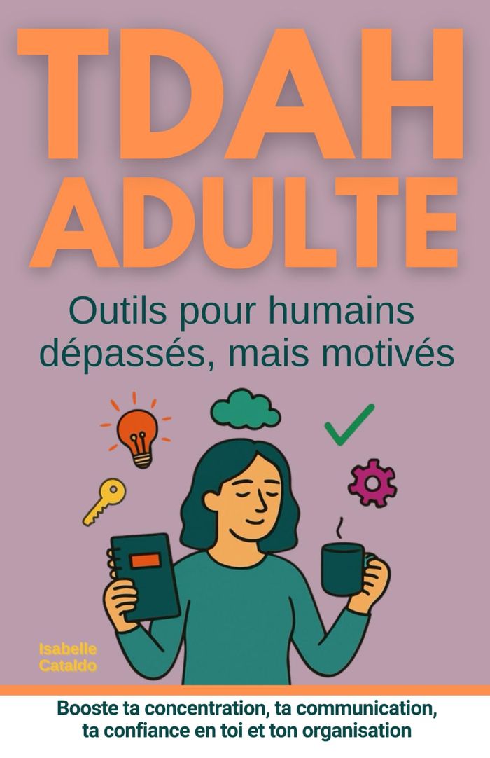 Couverture du livre « TDAH adulte : outils pour humains dépassés, mais motivés » de Isabelle Cataldo, librairie Les Contes Infusés à Corte