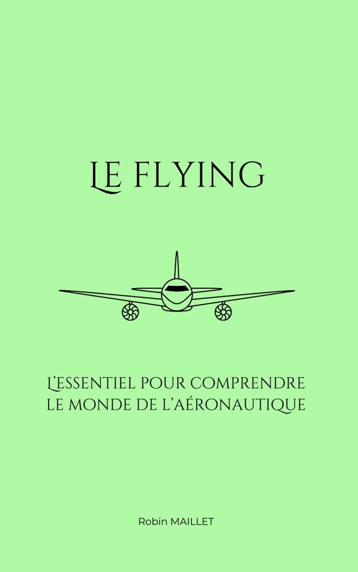 Couverture du livre « Le flying : l'essentiel pour comprendre le monde de l'aéronautique » de Robin Maillet, librairie Les Contes Infusés à Corte