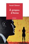 Couverture du livre « À propos d'Anna » de Daniel Clément, librairie Les Contes Infusés à Corte