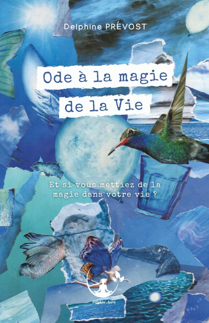 Couverture du livre « Ode à la magie de la vie : et si vous mettiez de la magie dans votre vie ? » de Delphine Prévost, librairie Les Contes Infusés à Corte