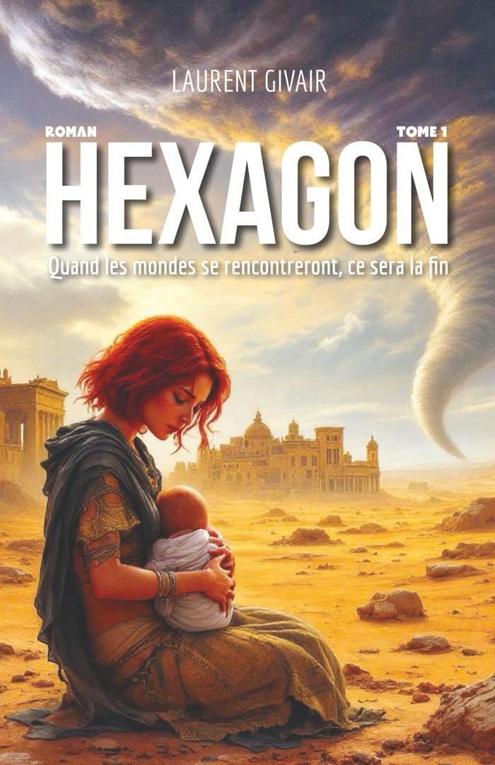 Couverture du livre « Hexagon : quand les mondes se rencontreront, ce sera la fin » de Laurent Givair, librairie Les Contes Infusés à Corte