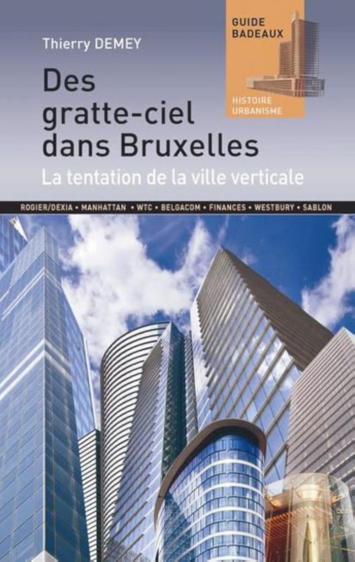 Couverture du livre « DES GRATTE-CIEL DANS BRUXELLES - LA TENTATION DE LA VILLE VERTICALE » de Thierry Demey, librairie Les Contes Infusés à Corte