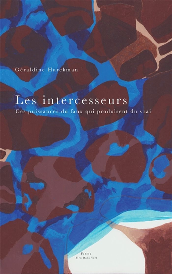 Couverture du livre « LES INTERCESSEURS - CES PUISSANCES DU FAUX QUI PRODUISENT DU VRAI » de Geraldine Harckman, librairie Les Contes Infusés à Corte
