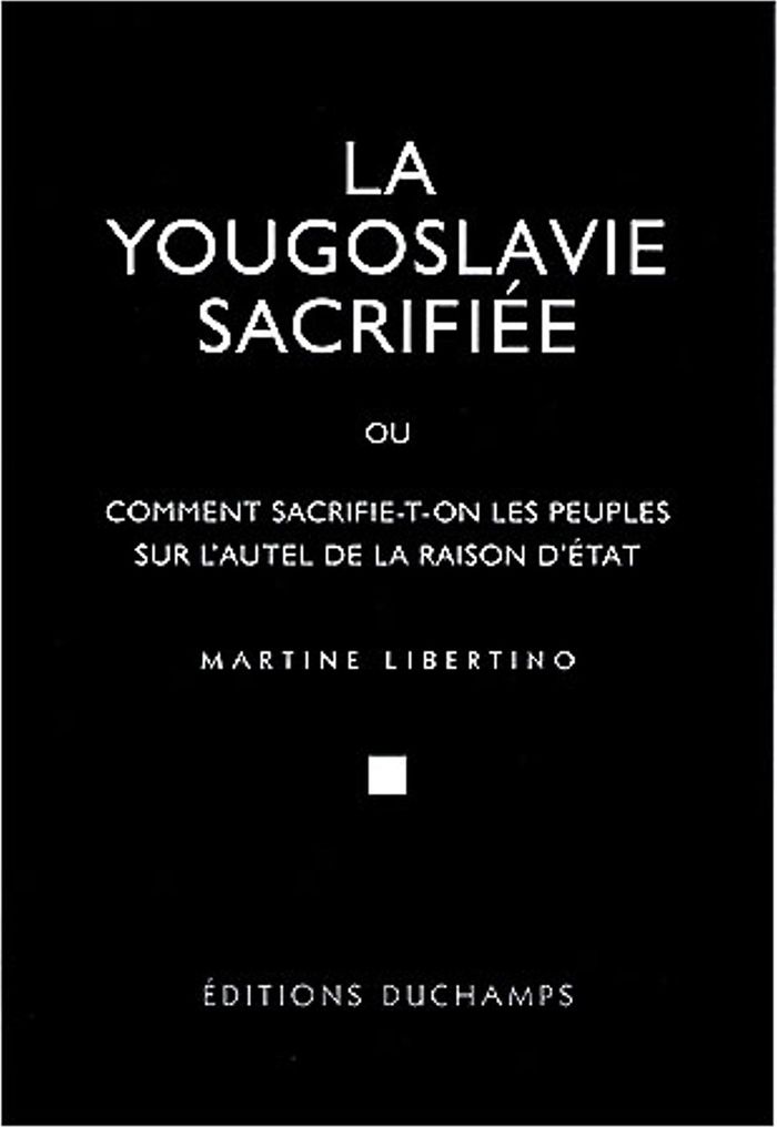 Couverture du livre « LA YOUGOSLAVIE SACRIFIEE OU COMMENT SACRIFIE-T-ON LES PEUPLES SUR L'AUTEL DE LA RAISON D'ETAT », librairie Les Contes Infusés à Corte