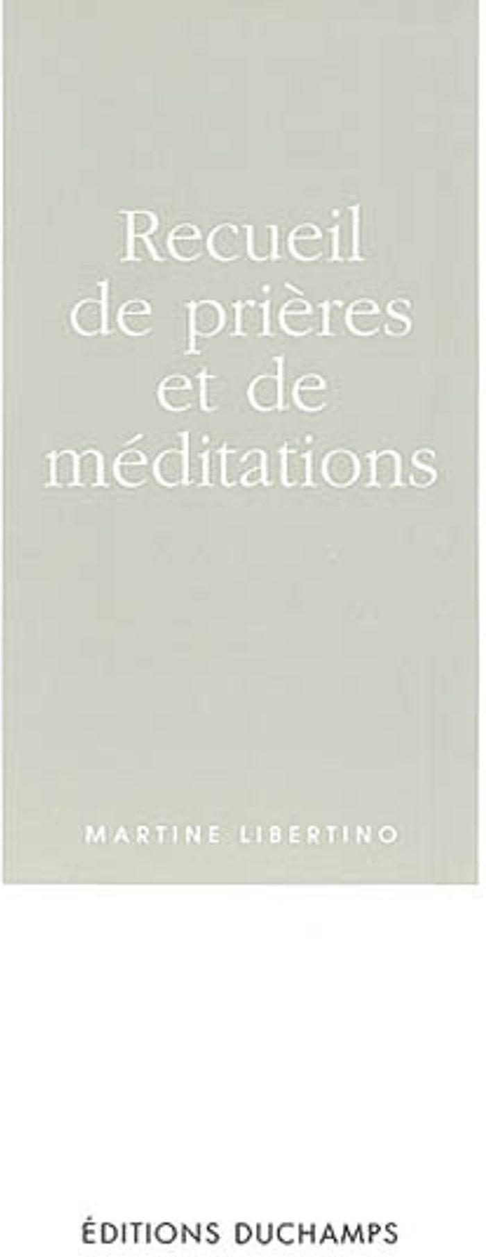 Couverture du livre « RECUEIL DE PRIERES ET DE MEDITATIONS » de Martine Libertino, librairie Les Contes Infusés à Corte