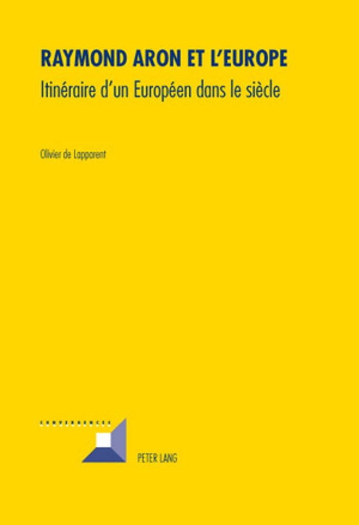 Couverture du livre « RAYMOND ARON ET L'EUROPE - ITINERAIRE D'UN EUROPEEN DANS LE SIECLE » de De Lapparent Olivier, librairie Les Contes Infusés à Corte