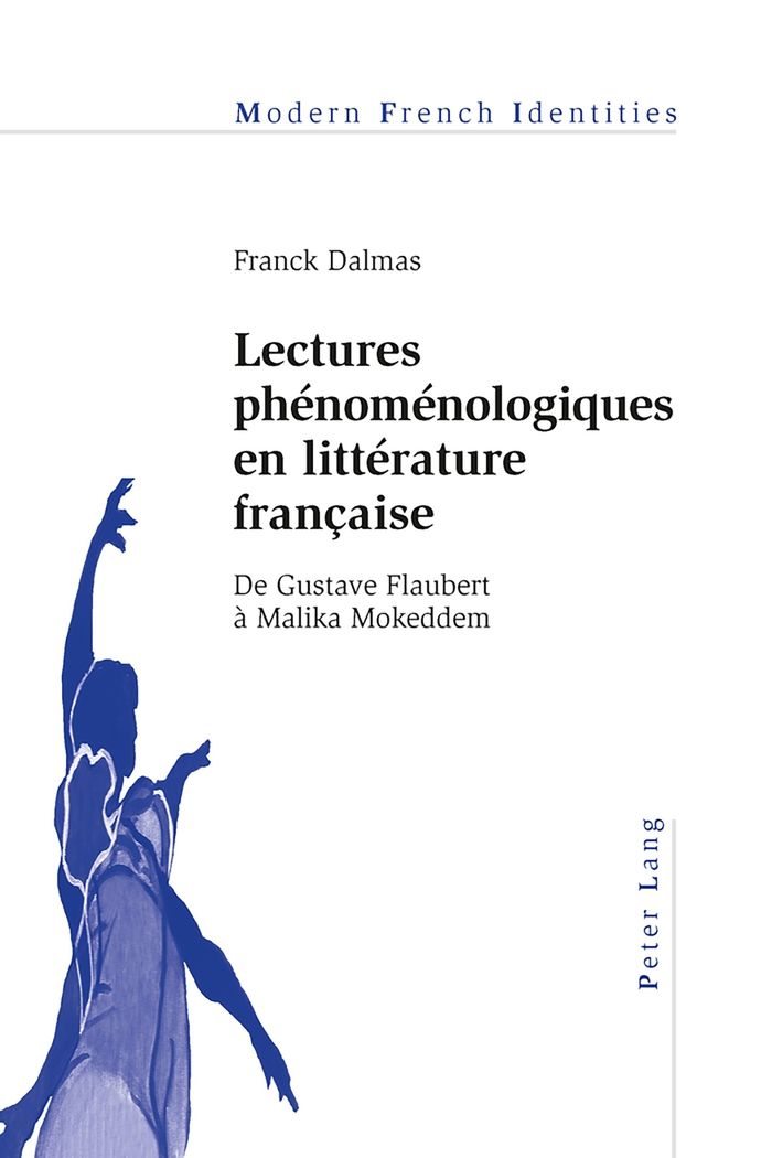 Couverture du livre « LECTURES PHENOMENOLOGIQUES EN LITTERATURE FRANCAISE - DE GUSTAVE FLAUBERT A MALIKA MOKEDDEM » de Franck Dalmas, librairie Les Contes Infusés à Corte
