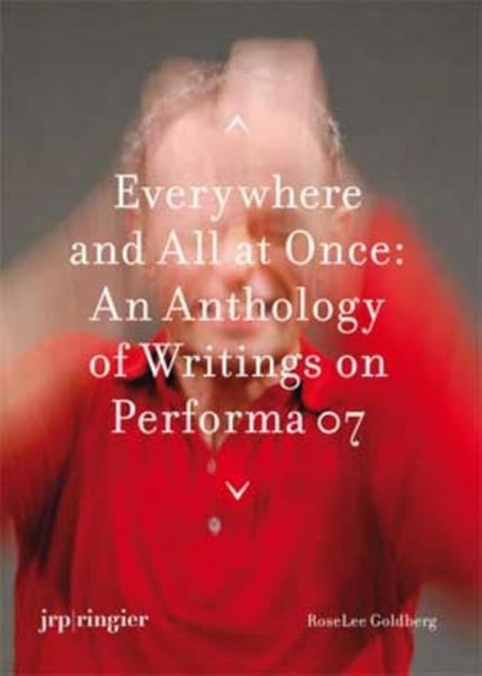 Couverture du livre « EVERYWHERE AND ALL AT ONCE: AN ANTHOLOGY OF WRITINGS ABOUT PERFORMA 07 », librairie Les Contes Infusés à Corte