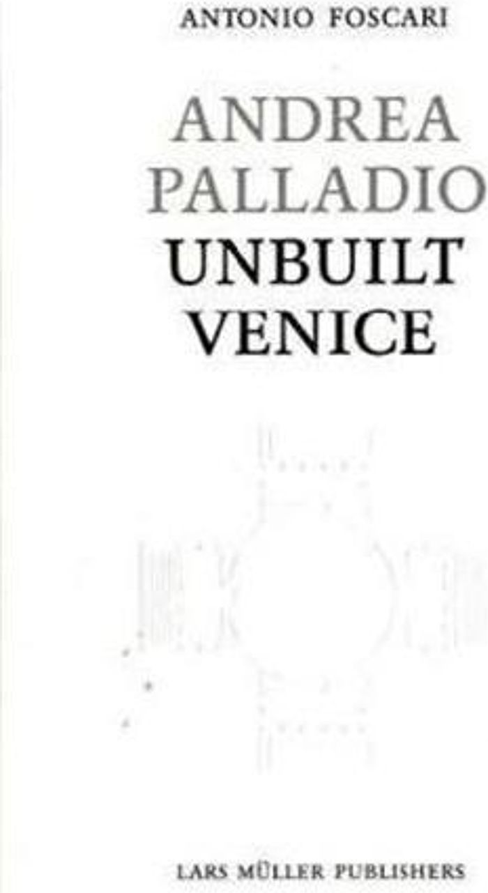 Couverture du livre « ANDREA PALLADIO UNBUILT VENICE /ANGLAIS » de Antonio Foscari, librairie Les Contes Infusés à Corte