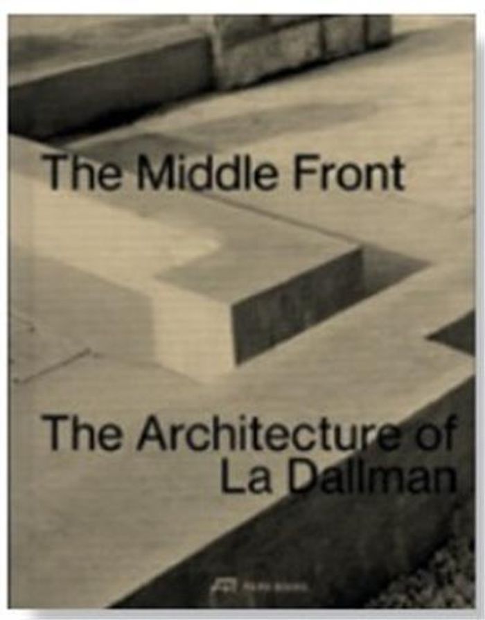 Couverture du livre « THE MIDDLE FRONT THE ARCHITECTURE OF LA DALLMAN /ANGLAIS » de La G./dallman J., librairie Les Contes Infusés à Corte