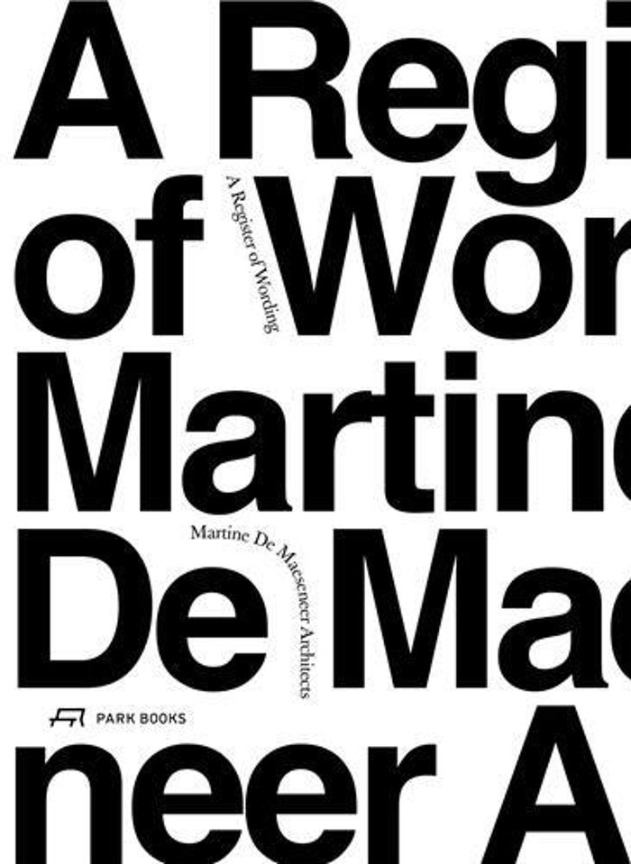Couverture du livre « MARTINE DE MAESENEER ARCHITECTS A REGISTER OF WORDING /ANGLAIS » de De Maeseneer M/van D, librairie Les Contes Infusés à Corte