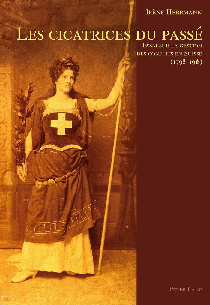 Couverture du livre « LES CICATRICES DU PASSE - ESSAI SUR LA GESTION DES CONFLITS EN SUISSE (1798-1918) » de Irene Herrmann, librairie Les Contes Infusés à Corte