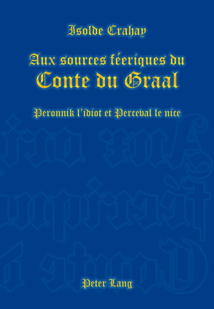 Couverture du livre « AUX SOURCES FEERIQUES DU CONTE DU GRAAL - PERONNIK L'IDIOT ET PERCEVAL LE NICE » de Isolde Crahay, librairie Les Contes Infusés à Corte