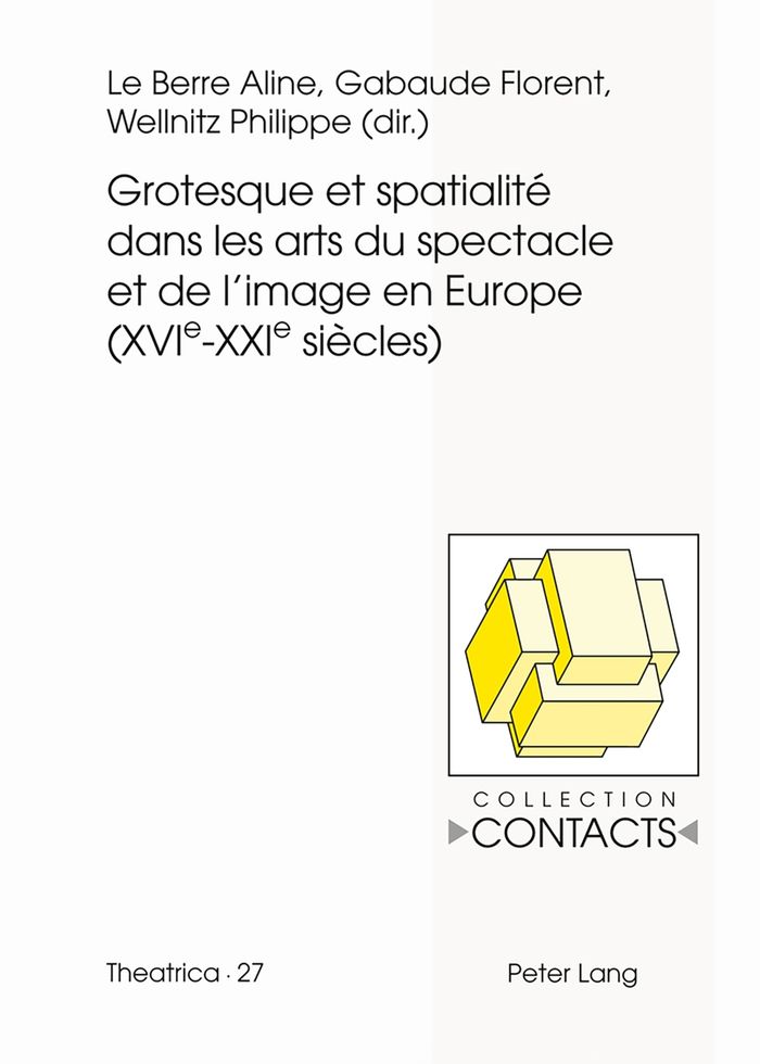 Couverture du livre « GROTESQUE ET SPATIALITE DANS LES ARTS DU SPECTACLE ET DE L'IMAGE EN EUROPE (XVIE--XXIE SIECLES) » de Le Berre Aline, librairie Les Contes Infusés à Corte