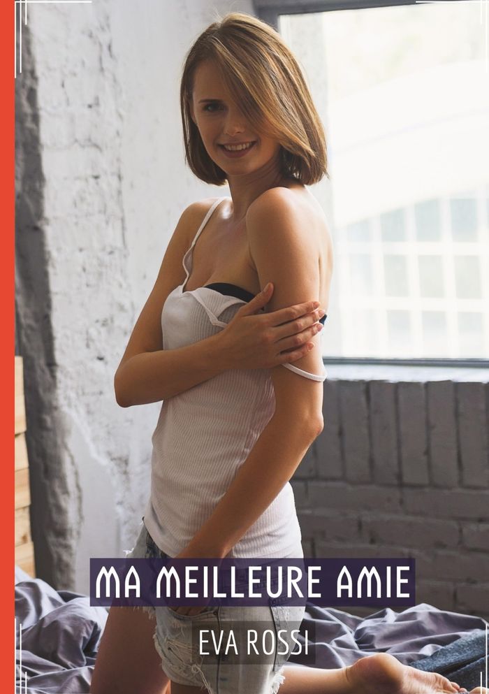 Couverture du livre « MA MEILLEURE AMIE - HISTOIRES EROTIQUES DE SEXE EXPLICITE, EN FRANCAIS » de Eva Rossi, librairie Les Contes Infusés à Corte
