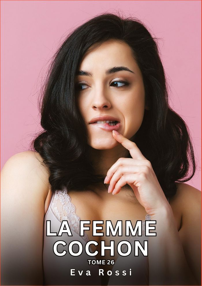 Couverture du livre « LA FEMME COCHON. TOME 26 - HISTOIRES EROTIQUES INTERDITES DE SEXE TABOU POUR ADULTES » de Eva Rossi, librairie Les Contes Infusés à Corte
