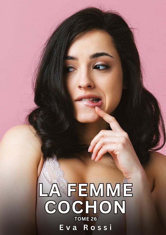 Couverture du livre « LA FEMME COCHON. TOME 26 - HISTOIRES EROTIQUES INTERDITES DE SEXE TABOU POUR ADULTES » de Eva Rossi, librairie Les Contes Infusés à Corte