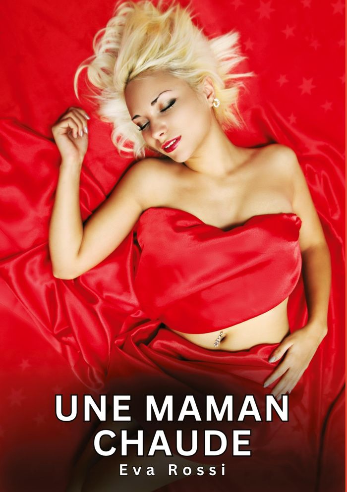 Couverture du livre « UNE MAMAN CHAUDE - NOUVELLES EROTIQUES DE SEXE TABOU POUR ADULTES » de Eva Rossi, librairie Les Contes Infusés à Corte