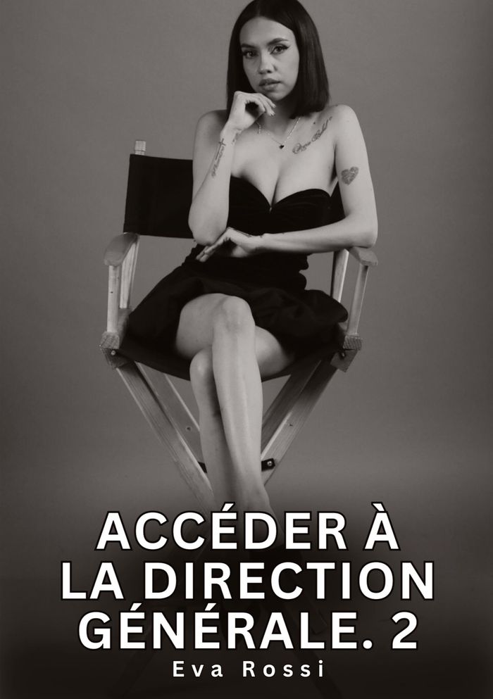 Couverture du livre « ACCEDER A LA DIRECTION GENERALE. 2 - NOUVELLES EROTIQUES DE SEXE TABOU POUR ADULTES » de Eva Rossi, librairie Les Contes Infusés à Corte