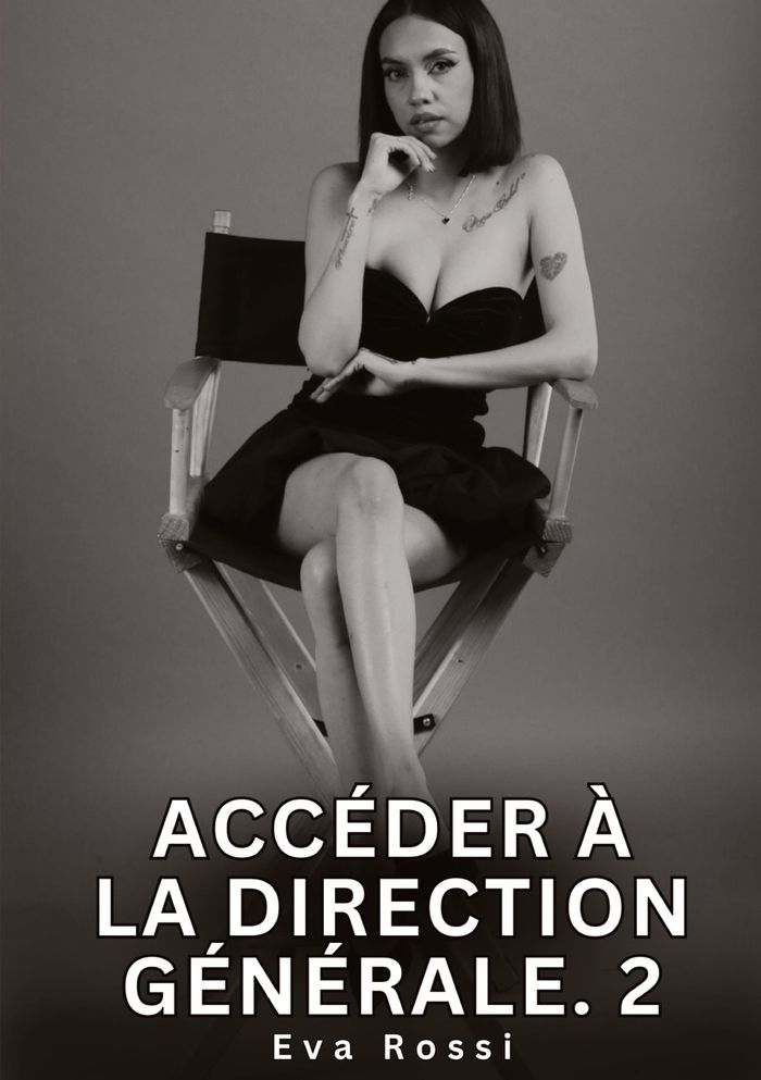 Couverture du livre « ACCEDER A LA DIRECTION GENERALE. 2 - NOUVELLES EROTIQUES DE SEXE TABOU POUR ADULTES » de Eva Rossi, librairie Les Contes Infusés à Corte