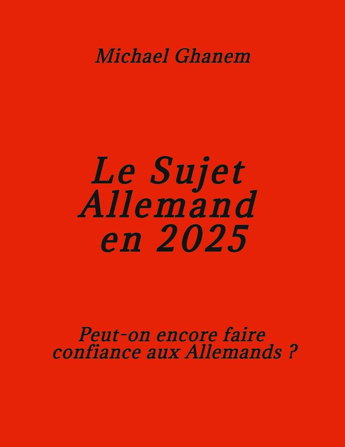 Couverture du livre « LE SUJET ALLEMAND EN 2025 - PEUT-ON ENCORE FAIRE CONFIANCE AUX ALLEMANDS? - ILLUSTRATIONS, COULEUR » de Michael Ghanem, librairie Les Contes Infusés à Corte