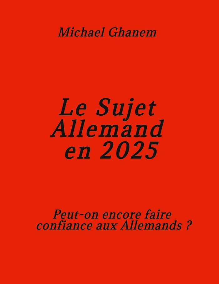 Couverture du livre « LE SUJET ALLEMAND EN 2025 - PEUT-ON ENCORE FAIRE CONFIANCE AUX ALLEMANDS? - ILLUSTRATIONS, COULEUR » de Michael Ghanem, librairie Les Contes Infusés à Corte