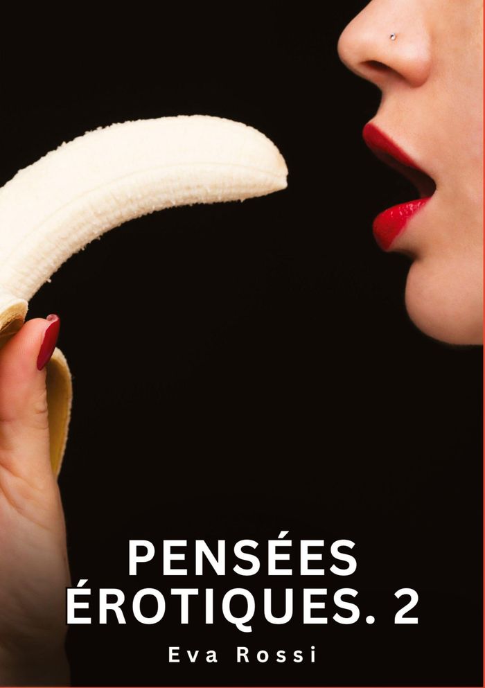 Couverture du livre « PENSEES EROTIQUES. 2 - NOUVELLES EROTIQUES DE SEXE TABOU POUR ADULTES » de Eva Rossi, librairie Les Contes Infusés à Corte