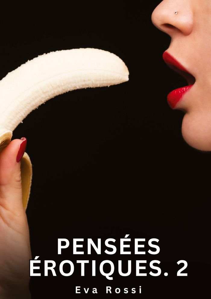 Couverture du livre « PENSEES EROTIQUES. 2 - NOUVELLES EROTIQUES DE SEXE TABOU POUR ADULTES » de Eva Rossi, librairie Les Contes Infusés à Corte