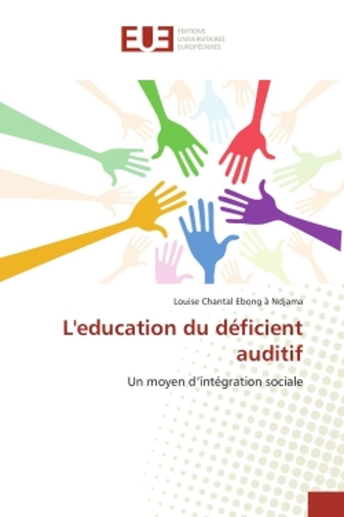 Couverture du livre « L'EDUCATION DU DEFICIENT AUDITIF - UN MOYEN D'INTEGRATION SOCIALE » de Ebong A Ndjama L C., librairie Les Contes Infusés à Corte