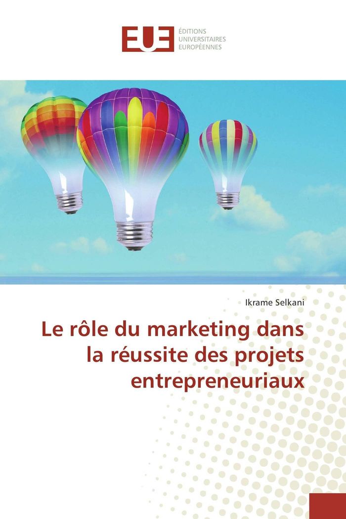 Couverture du livre « LE ROLE DU MARKETING DANS LA REUSSITE DES PROJETS ENTREPRENEURIAUX » de Ikrame Selkani, librairie Les Contes Infusés à Corte