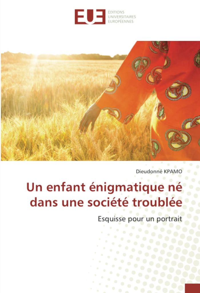 Couverture du livre « UN ENFANT ENIGMATIQUE NE DANS UNE SOCIETE TROUBLEE - ESQUISSE POUR UN PORTRAIT » de Dieudonne Kpamo, librairie Les Contes Infusés à Corte