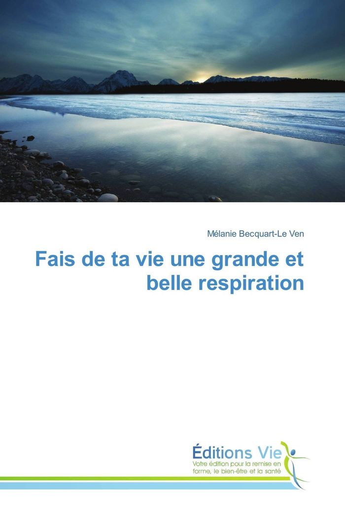 Couverture du livre « FAIS DE TA VIE UNE GRANDE ET BELLE RESPIRATION » de Becquart-Le Ven M., librairie Les Contes Infusés à Corte