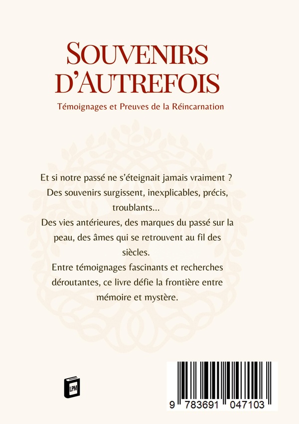 Quatrième de couverture de « SOUVENIRS D'AUTREFOIS - TEMOIGNAGES ET PREUVES DE LA REINCARNATION »